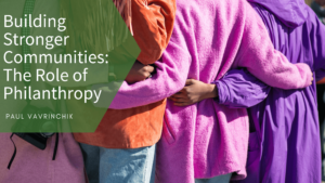 Building Stronger Communities The Role of Philanthropy - Paul Vavrinchik