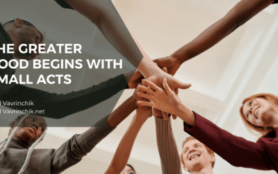 The Greater Good Begins With Small Acts