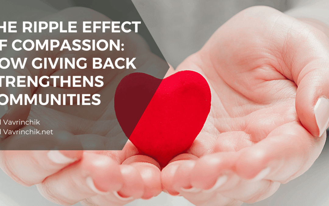 The Ripple Effect of Compassion: How Giving Back Strengthens Communities