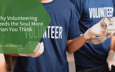 Why Volunteering Feeds the Soul More Than You Think
